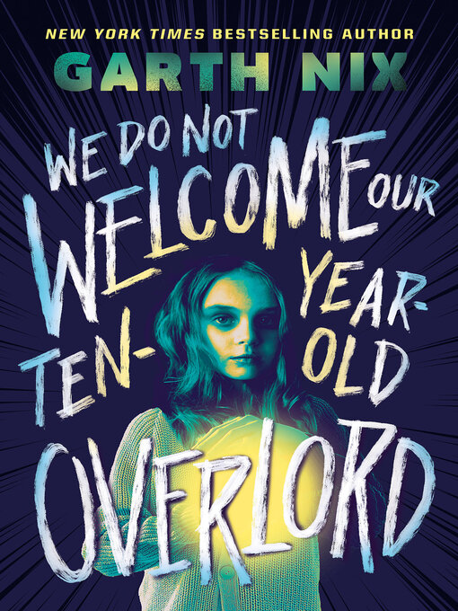 Title details for We Do Not Welcome Our Ten-Year-Old Overlord by Garth Nix - Wait list